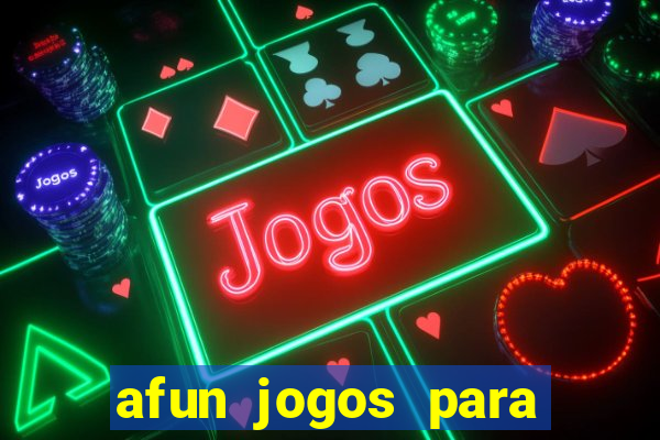 afun jogos para ganhar dinheiro